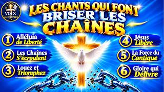 LES CHANTS QUI FONT BRISER LES CHAÎNES | ALBUM CHRÉTIEN DE DÉLIVRANCE ET DE VICTOIRE 🙏🔥