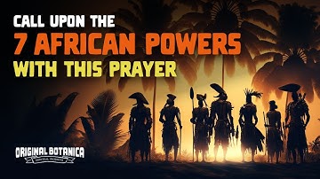 A 7 African Powers (Siete Potencias) Prayer