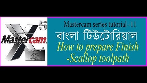 How to prepare surface Finish Scallop toolpath in mastercam x5(বাংলা টিউটোরিয়াল)Class=11