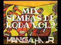 MIX SEMBAS DE RODA VOL.2 DJ MANGALHA JR