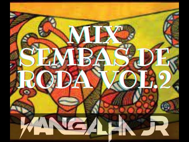 MIX SEMBAS DE RODA VOL.2 DJ MANGALHA JR class=