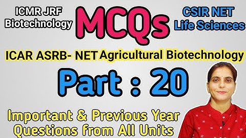 MCQ: Part-20 ICAR-ASRB NET Agri. Biotechnology, CSIR/ICMR-JRF, Important &  Previous Year Questions?