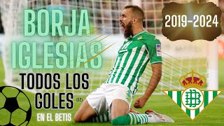 Borja Iglesias | Todos los goles en el Betis | 2019-2024