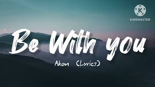 Akon - Be With you (Lyrics)