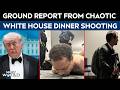 Trump Assassination Bid | "We Took Cover Under Tables," Ground Report From Chaotic WHCD Shooting