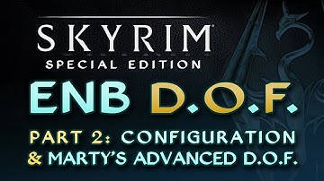 Skyrim SE - ENB - Depth of Field Part 2: Configuration & Marty