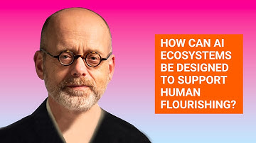 HOW CAN AI ECOSYSTEMS BE DESIGNED TO SUPPORT HUMAN FLOURISHING?
