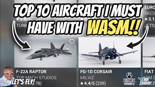 Top 10 Aircraft I MUST HAVE WITH WASM! Tomorrow We Have WASM On Xbox! MICROSOFT FLIGHT SIMULATOR