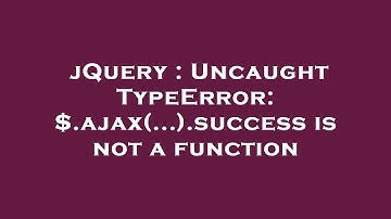 jQuery : Uncaught TypeError: $.ajax(...).success is not a function
