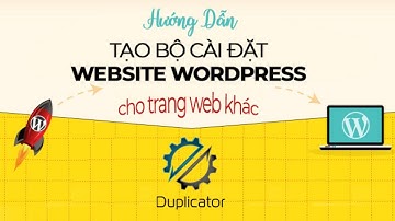 Hướng dẫn tạo bộ cài website Wordpress tự động với Duplicator Pro