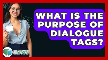 What Is The Purpose Of Dialogue Tags? - The Language Library