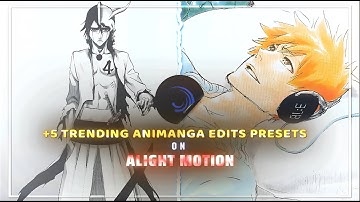 +5 TOP TRENDING ANIMANGA EDITS PRESETS #5 [XML + MATERIALS] #bleach #presets #alightmotionpresets