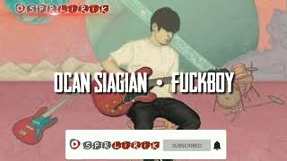 Video thumbnail of "Ocan siagian - Fuckboy"