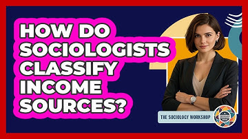 How Do Sociologists Classify Income Sources?