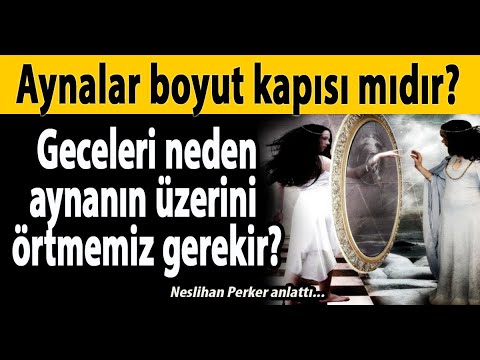 Aynalar boyut kapısı mıdır? Geceleri neden aynanın üzerini örtmemiz gerekir?