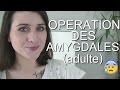 Mon horrible opration des amygdales  lage adulte