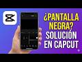 Cómo se Soluciona la Pantalla Negra en CapCut