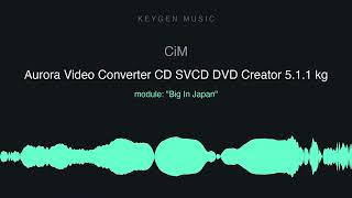 CiM - Aurora Video Converter CD SVCD DVD Creator 5.1.1 kg (Keygen Music)