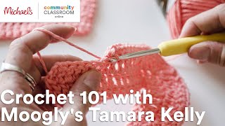 Online Class: Crochet 101 with Moogly's Tamara Kelly | Michaels Online Class Crochet 101 Michaels
