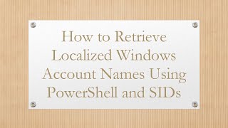 How to Retrieve Localized Windows Account Names Using PowerShell and SIDs