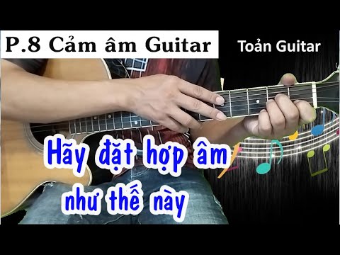 #2023 P.8 – Cảm âm Guitar – Cách tự đặt hợp âm song song – Toản Guitar