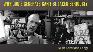 Why God's Generals Can't Be Taken Seriously (With Kozar and Long)