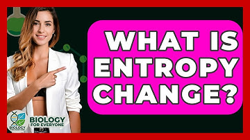 What Is Entropy Change? - Biology For Everyone