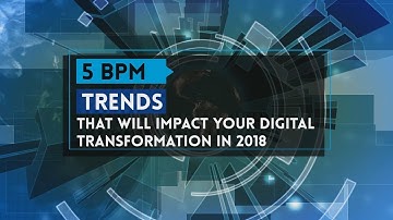 Top 5 BPM Trends That Will Impact Your Digital Transformation!