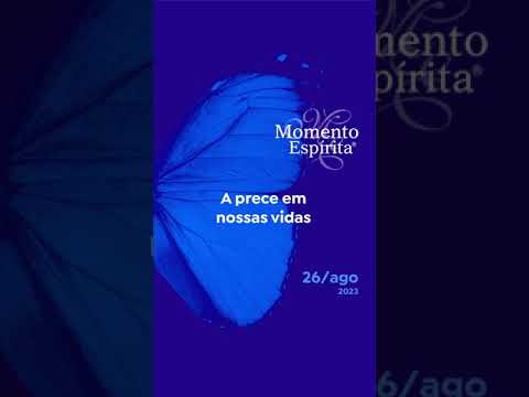 Momento Espírita - 26AGO23 - A prece em nossas vidas