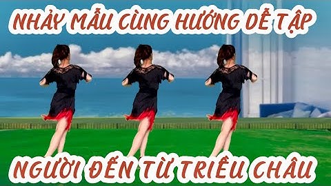 NHẢY MẪU CÙNG HƯỚNG DỄ TẬP 💥NGƯỜI ĐẾN TỪ TRIỀU CHÂU 💕SIÊU PHẨM MỚI