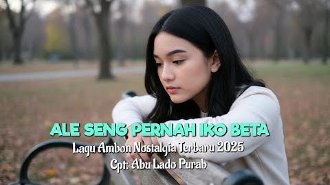 Lagu Ambon Nostalgia Terbaru 2025 "ALE SENG PERNAH IKO BETA