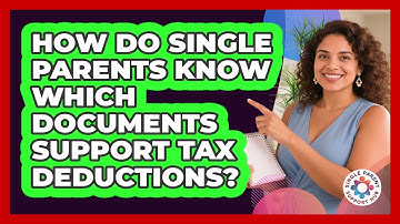 How Do Single Parents Know Which Documents Support Tax Deductions? - Single Parent Support Hub