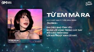 Từ Em Mà Ra (Tuấn Smile Remix) - LIL Z x ĐỨC ANH ♬ Nhạc Hot Trên Tiktok 2026