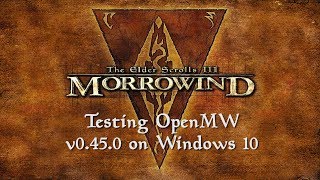 The Elder Scrolls III: Morrowind - Testing OpenMW v0.45