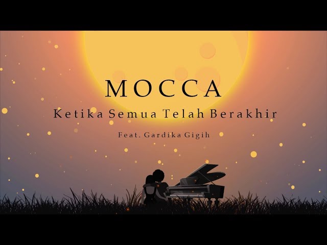 Mocca feat Gardika Gigih - Ketika Semua Telah Berakhir (Official Lyric Video) class=