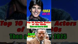 Top 10 Famous Actors of the 1980s: Then and Now in 2025 🌟 #ytshortsvideo #top10 #actors #trend