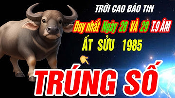 Trời định Tuổi ẤT SỬU 1985 TRÚNG SỐ ĐỘC ĐẮC CỰC GIÀU CÓ đúng 2 ngày tới Tháng 9 âm 2025