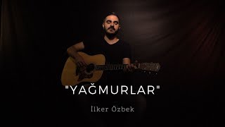 İlker ÖZBEK (Yağmurlar-Şebnem Ferah Cover) Resimi