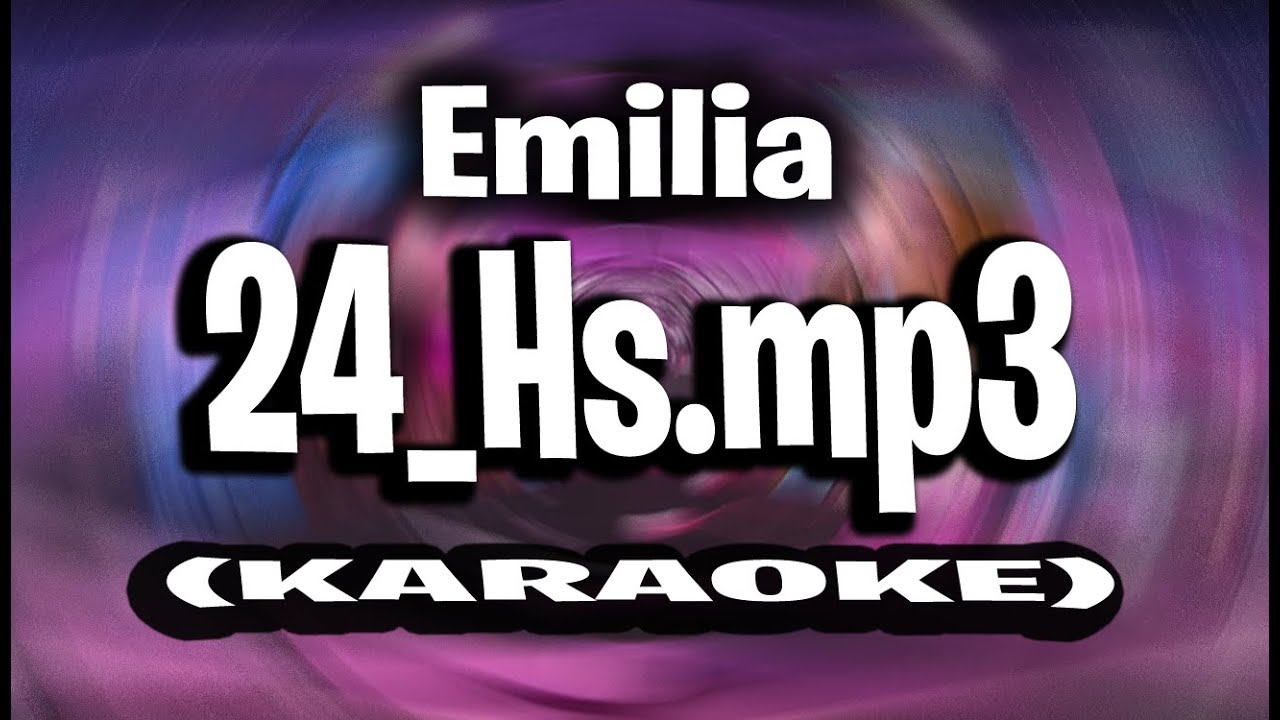 Emilia - 24_Hs.mp3 (KARAOKE - INSTRUMENTAL)
