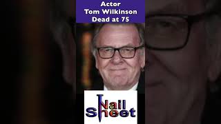 Beloved Actor Tom Wilkinson, Dead at 75