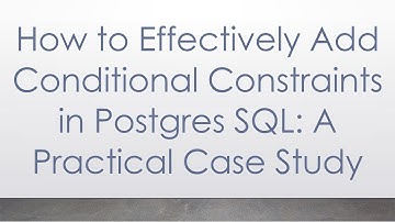 How to Effectively Add Conditional Constraints in Postgres SQL: A Practical Case Study