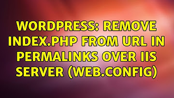 Wordpress: Remove index.php from url in permalinks over IIS server (web.config) (2 Solutions!!)