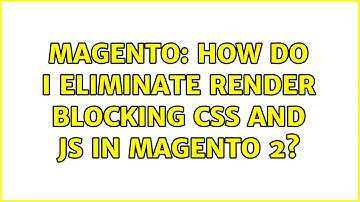 Magento: How do i eliminate render blocking css and js in magento 2?