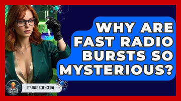 Why Are Fast Radio Bursts So Mysterious? - Strange Science HQ