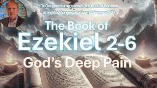 Ezekiel 2-6 God's Deep Pain - The Way Congregation Shabbat Service