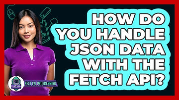 How Do You Handle JSON Data With The Fetch API? - Next LVL Programming