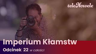 Imperium Kłamstw | Odcinek 22 | Cały odcinek