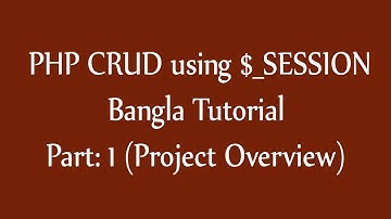 PHP CRUD using $_SESSION variable Part: 1 (Project Overview) in Bangla