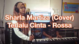 ROSSA/TERLALU CINTA/cover by SHARLA MARTIZA