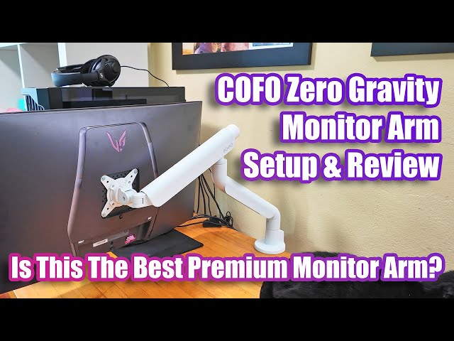 The Best Premium Monitor Arm? COFO Zero Gravity Monitor Arm Pro